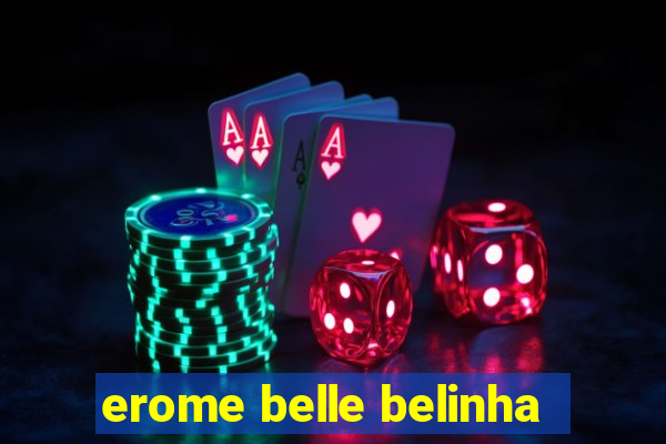 erome belle belinha